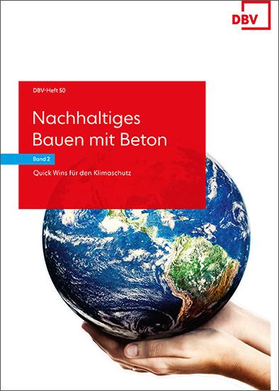 DBV-Heft 50 »Nachhaltiges Bauen mit Beton – Band 2: Quick Wins für den Klimaschutz« 
