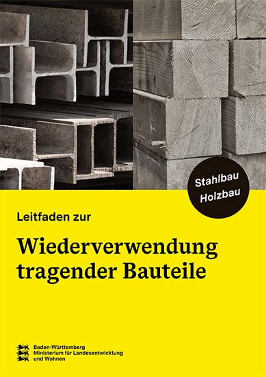 Textbild, Titelseite eines Fachleitfadens: Oben links gestapelte Stahl-Hohlprofile in U- und I-Form, rechts gestapelte Holzbalken in Längsansicht. Darunter gelber Bereich mit schwarzer Schrift: „Leitfaden zur Wiederverwendung tragender Bauteile“. Schwarzer Kreis mit Text „Stahlbau Holzbau“. 