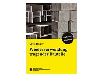 Textbild, Titelseite eines Fachleitfadens: Oben links gestapelte Stahl-Hohlprofile in U- und I-Form, rechts gestapelte Holzbalken in Längsansicht. Darunter gelber Bereich mit schwarzer Schrift: „Leitfaden zur Wiederverwendung tragender Bauteile“. Schwarzer Kreis mit Text „Stahlbau Holzbau“. 