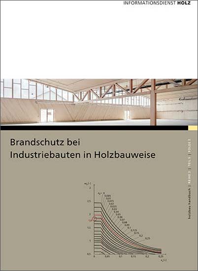 Titelseite einer Fachpublikation zum Thema Brandschutz bei Industriebauten in Holzbauweise. Oben Bild vom Innenraum einer Hallenkonstruktion mit Holztragwerk und großflächigen Fenstern, unten Titeltext und ein technisches Diagramm mit Kurvenschar zur Bewertung des Brandverhaltens von Bauteilen. 
